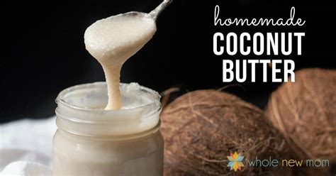 Super Smooth Homemade Coconut Butter Whole New Mom