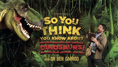 So You Think You Know About Dinosaurs With Dr Ben Garrod Discover Frome