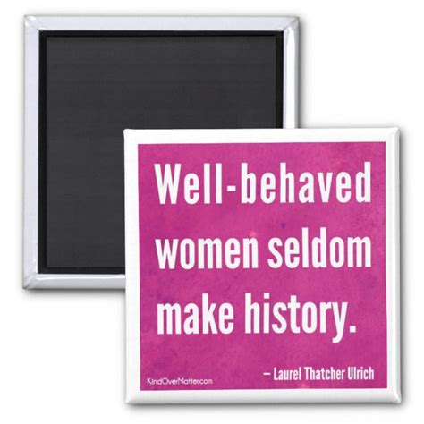 Well Behaved Women Seldom Make History 2 Inch Square Magnet Zazzle