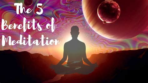 The 5 Benefits Of Meditation Youtube