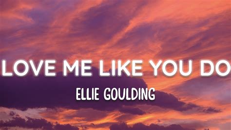 Ellie Goulding Love Me Like You Do Lyrics Youtube