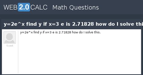 View Question Y2ex Find Y If X3 E Is 271828 How Do I Solve This