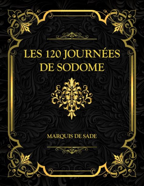 Les 120 Journées De Sodome Edition Collector Marquis De Sade By Marquis De Sade Goodreads