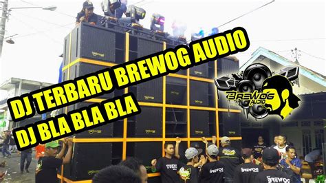 Dj Terbaru Brewog Audio Dj Bla Bla Bla Super Bass Horeg Youtube