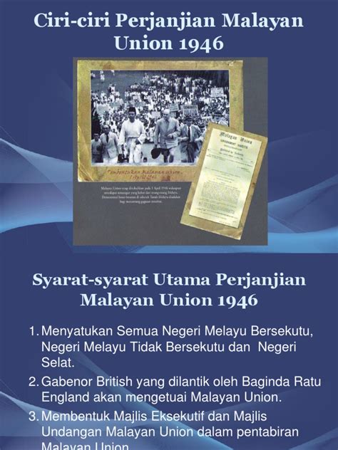 1946 malayan union diperkenalkan atas usaha british untuk menghapuskan negara dan bangsa yang telah dibina sejak zaman kesultanan melayu melaka lagi. Ciri-Ciri Perjanjian Malayan Union 1956