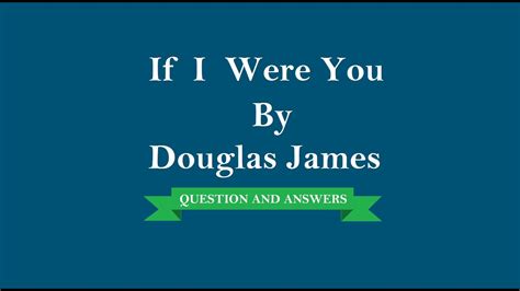 We were working. all right. If I Were You By Douglas James | Question And Answers ...