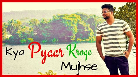 Kya Pyaar Karoge Mujhse New Hindi Cover Video Songs 2018 New Hindi Romantic Songs 2018