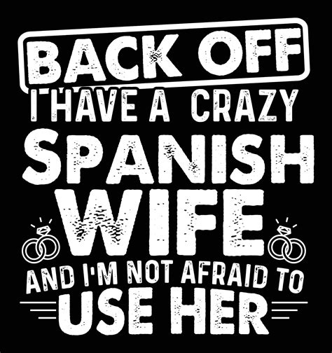 Back Off I Have A Crazy Spanish Wife And I M Not Afraid To Use Her 19773361 Vector Art At Vecteezy