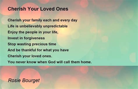 Cherish Your Loved Ones Cherish Your Loved Ones Poem By Rosie Bourget