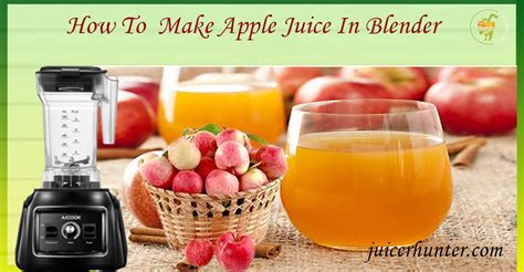 How To Make Apple Juice With A Blender At Home