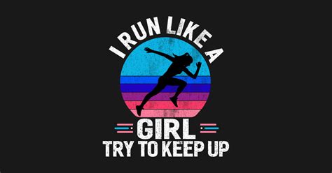 I Run Like A Girl Try To Keep Up I Run Like A Girl Try To Keep Up Funny Long Sleeve T Shirt