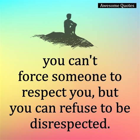 You Cant Force Someone To Respect You