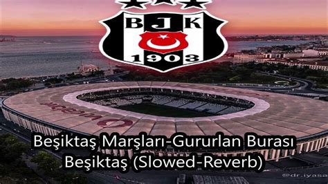 Beşiktaş Marşları Gururlan Burası Beşiktaş Slowed Reverb Youtube