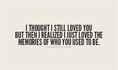 I Thought I Still Loved You But Then I Realized I Just Love