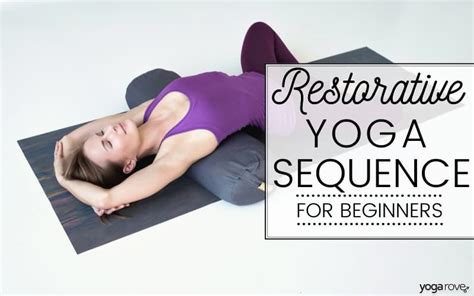 Restorative Yoga Sequence To Relax The Mind And Body Yoga Rove