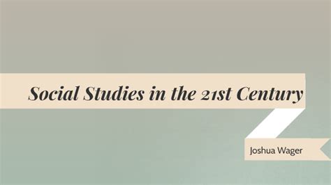 Social Studies In The 21st Century By Joshua Wager