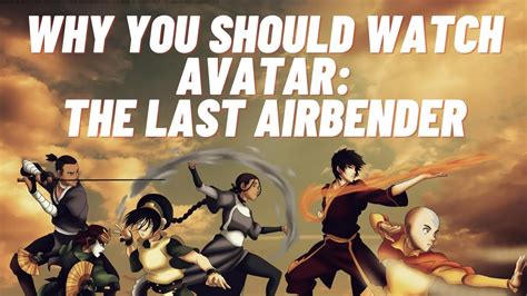 Why You Should Watch Avatar The Last Airbender Youtube