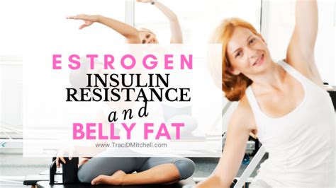 Estrogen Insulin Resistance Belly Fat How Hormones Affect You