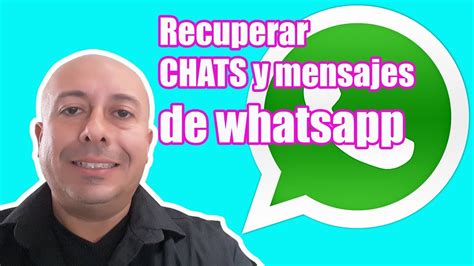 Como Recuperar Los Chats Y Mensajes De Whatsapp Eliminados Youtube