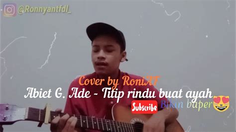 Ebiet G Ade Titip Rindu Buat Ayah Cover By Roniaf Youtube
