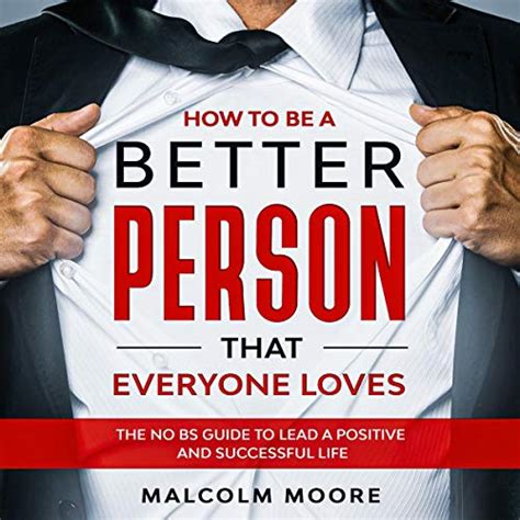 How To Be A Better Person That Everyone Loves By Malcolm Moore