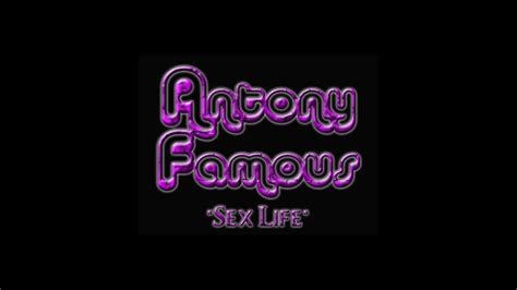 Antony Famous Sex Life Official Video Clip Youtube