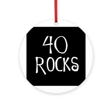 40th Birthday Saying 40 Rocks Ornament Round By Marcy Cafepress