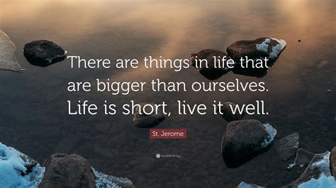 St Jerome Quote “there Are Things In Life That Are Bigger Than