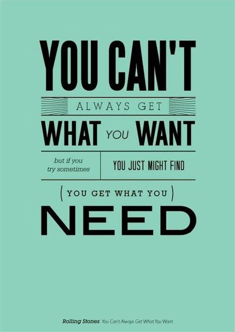 You Cant Always Get What You Want Quotes To Live By Inspirational