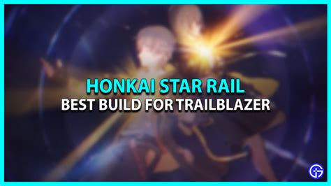Best Trailblazer Build In Honkai Star Rail Path Of Destruction