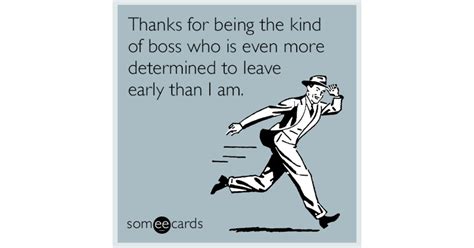 Thanks For Being The Kind Of Boss Who Is Even More Determined To Leave