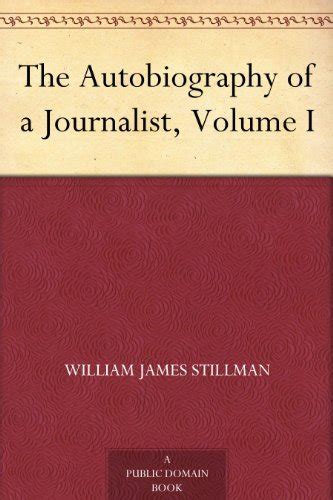 The Autobiography Of A Journalist Volume I By William James Stillman