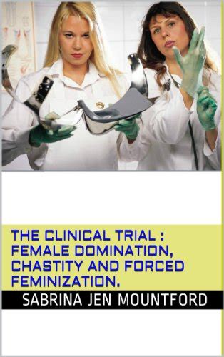the clinical trial female domination chastity and forced feminization english edition