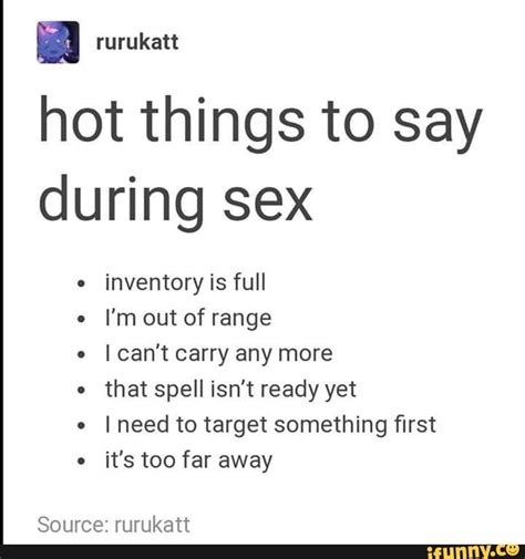 Hot Things To Say During Sex Inventory Is Full I M Out Of Range I Can T Carry Any More That