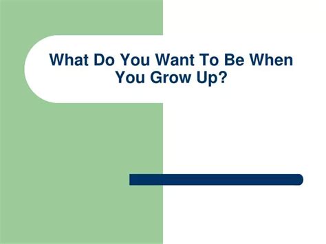 Ppt What Do You Want To Be When You Grow Up Powerpoint Presentation Id 1456189