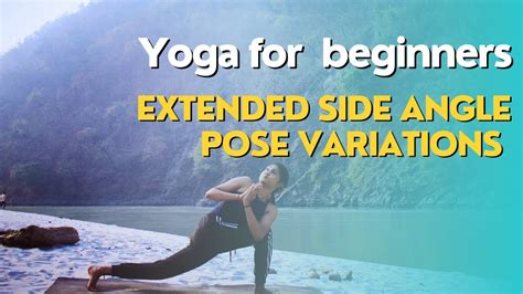 Extended Side Angle Exploration Simple Variations For Your Yoga