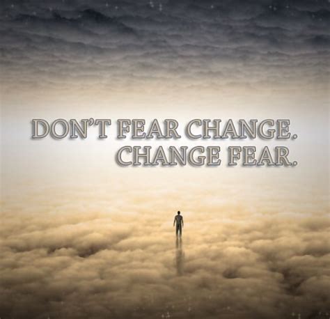 Change Fear Pictures Photos And Images For Facebook Tumblr
