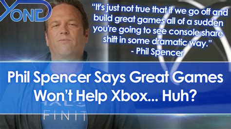 Xbox Boss Phil Spencer Says Great Games Wont Help Turn Things Around