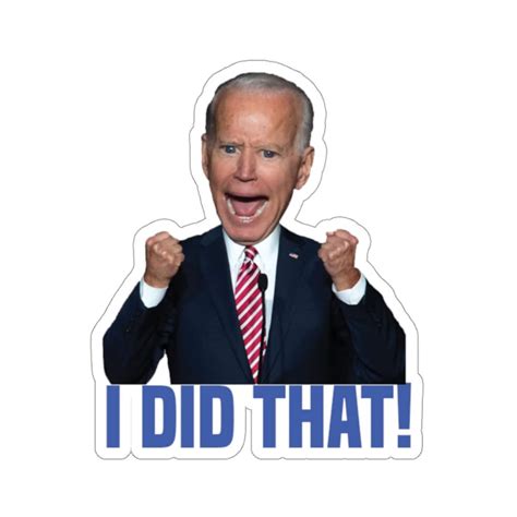 Joe Biden I Did That Sticker I Did That Sticker Etsy