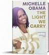 The Light We Carry: Overcoming in Uncertain Times by Michelle Obama ...