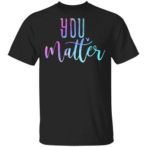 You Matter T Shirt Shirts T Shirt Mens Tops
