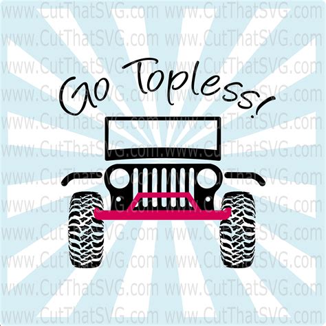 Go Topless Funny SVG Jeep Girl SVG Jeep Wrangler SVG Etsy