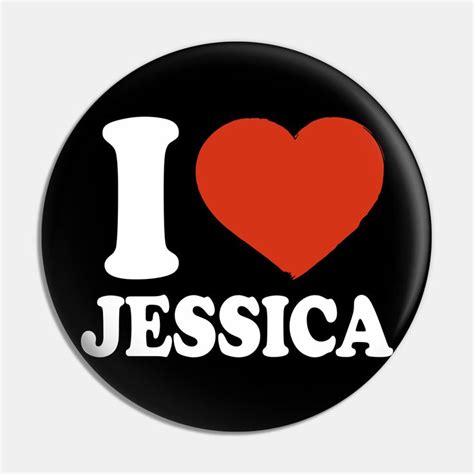 I Love Jessica Pin Jessica In 2022 Jessica Name Custom Pins Jessica
