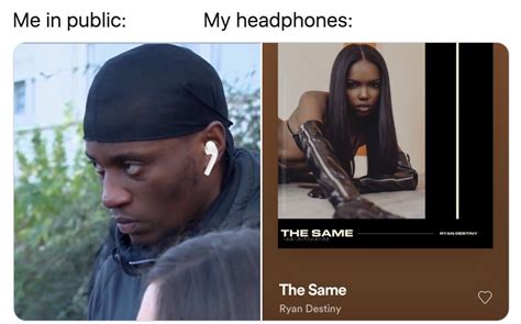 Me In Public My Headphones Image Gallery Sorted By Score List View Know Your Meme