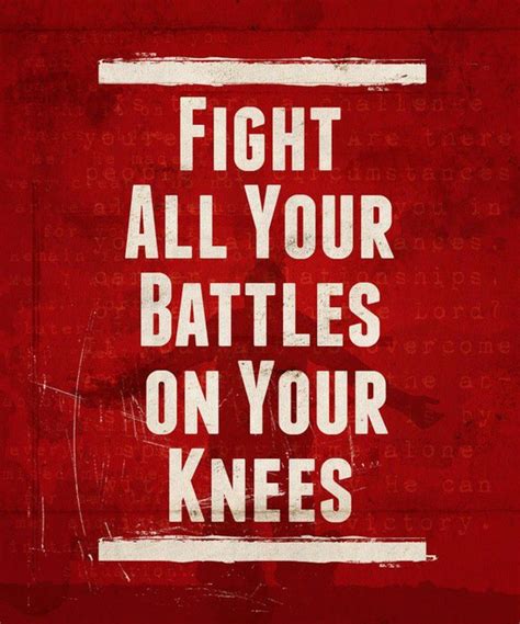 Https://tommynaija.com/quote/fight Your Battles On Your Knees Quote