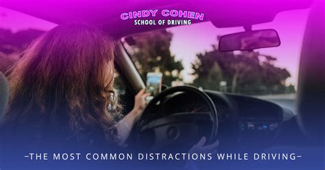 The Most Common Distractions While Driving Cindy Cohen School Of Driving