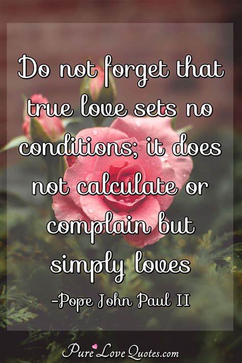 Do Not Forget That True Love Sets No Conditions It Does Not Calculate