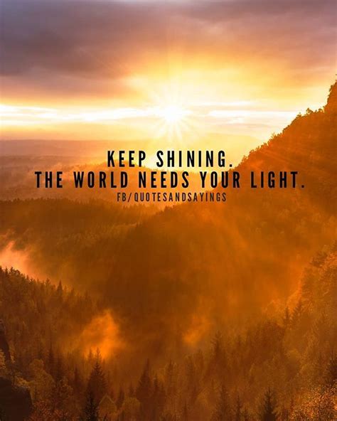 Keep Shining The World Needs Your Light Quotes Sayings Proverbs