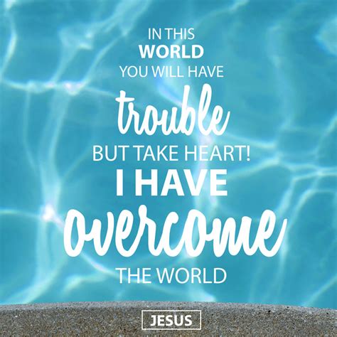 Facing Troubles Take Heart I Have Overcome The World John 1633