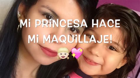 Mi Hija Me Maquilla Youtube